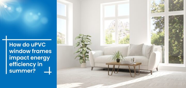 How do uPVC window frames impact energy efficiency in summer?
