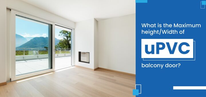 Maximum uPVC Balcony Door Size