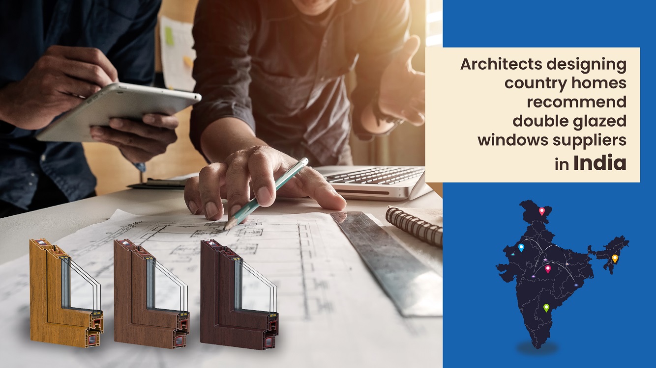 Architects designing country homes recommend double glazed windows suppliers in India