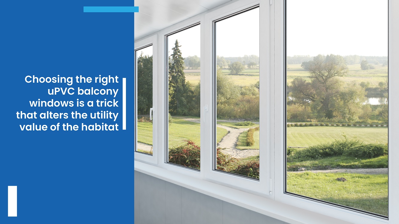 Choosing the right uPVC Balcony Windows