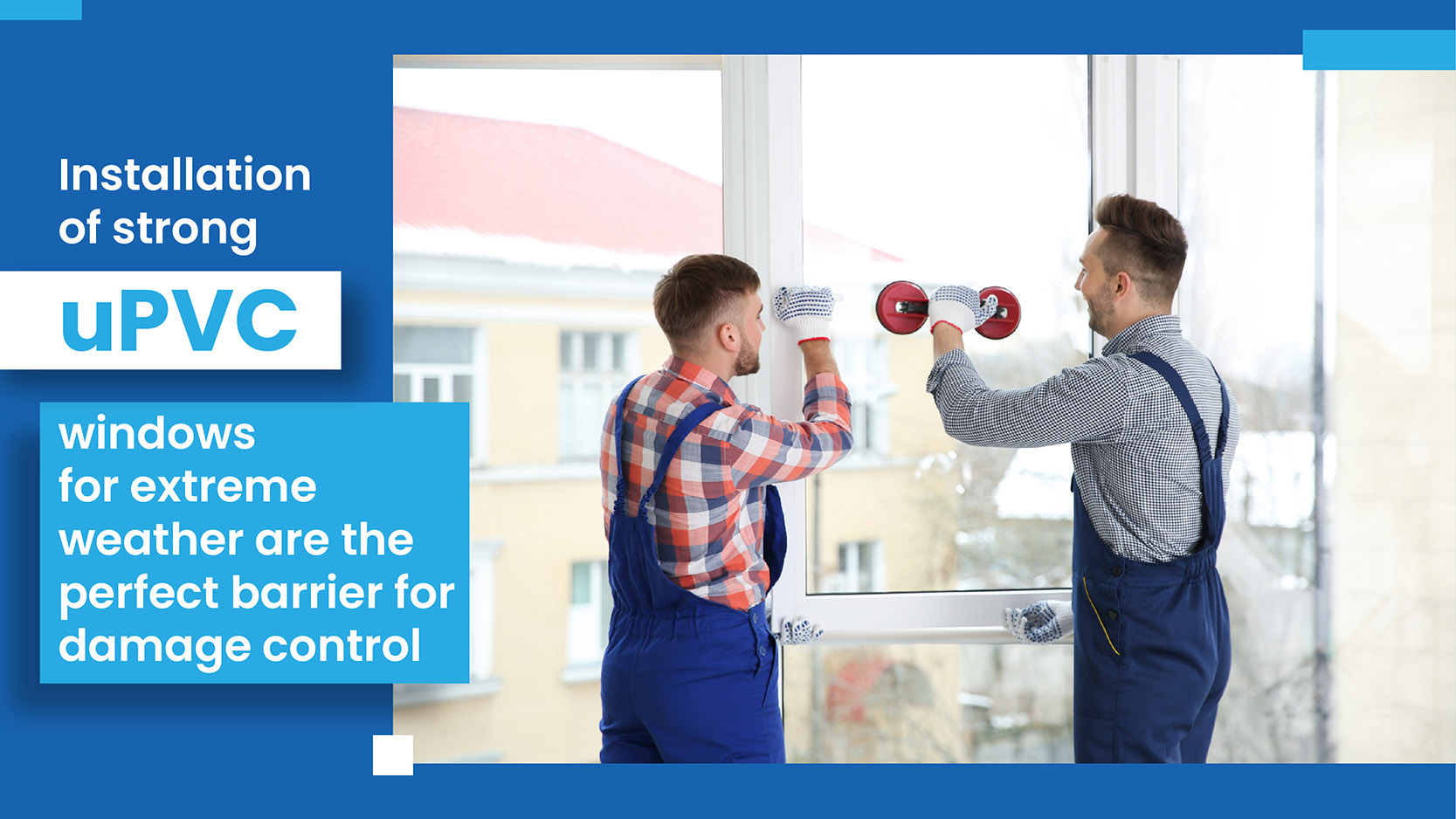 Installation of strong uPVC windows for extreme weather are the perfect barrier for damage control