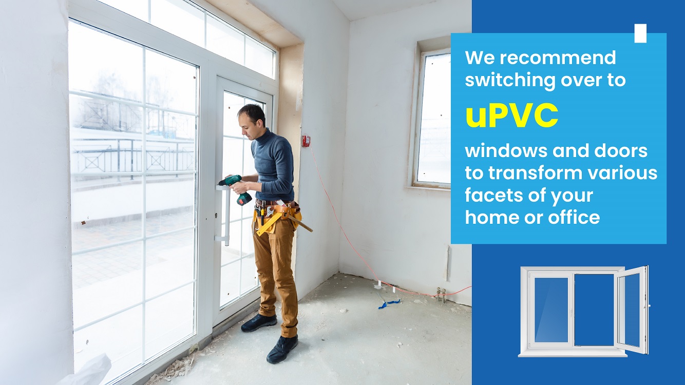 uPVC windows and doors to transform various Facets
